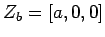 $ Z_{b}=\left[ a,0,0\right] $